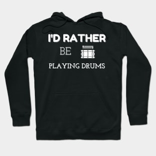I'D RATHER BE PLAYING DRUMS | Band Percussion Instrument Drum Lovers Hoodie